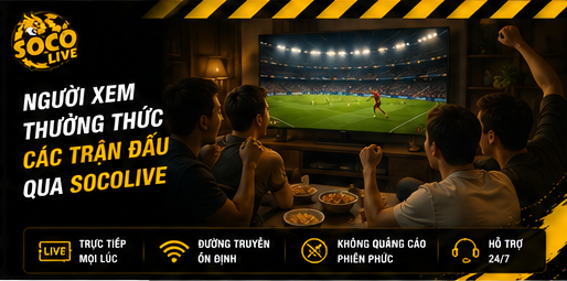 Người xem thưởng thức các trận đấu qua Socolive