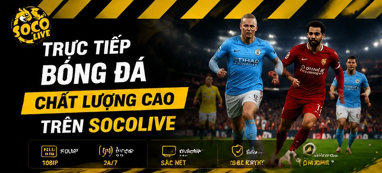 Trực tiếp bóng đá chất lượng cao trên Socolive