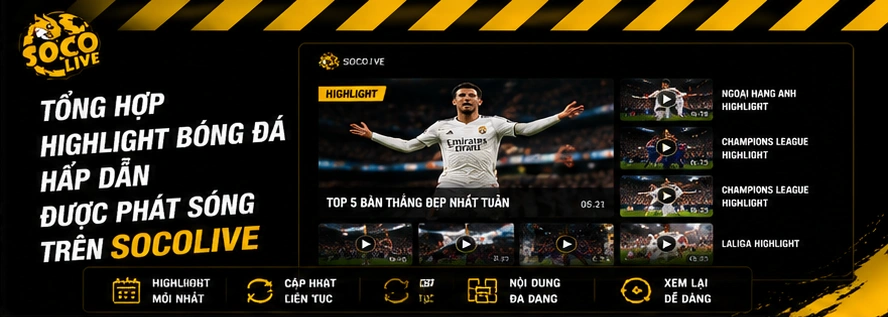 Tổng hợp highlight bóng đá hấp dẫn được phát sóng trên Socolive
